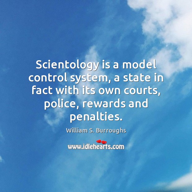 Scientology is a model control system, a state in fact with its William S. Burroughs Picture Quote
