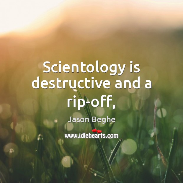 Scientology is destructive and a rip-off, Jason Beghe Picture Quote
