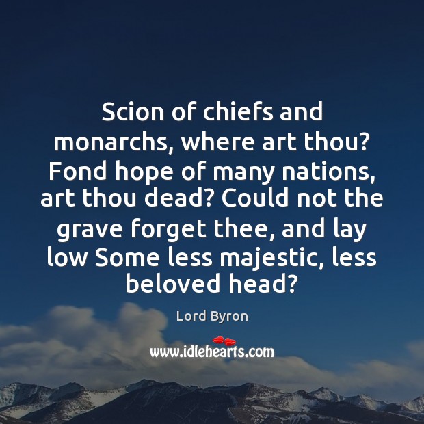 Scion of chiefs and monarchs, where art thou? Fond hope of many Image