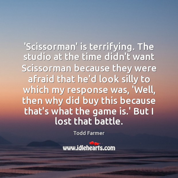 ‘Scissorman’ is terrifying. The studio at the time didn’t want Scissorman because Todd Farmer Picture Quote