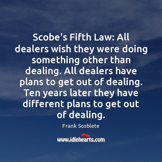Scobe’s Fifth Law: All dealers wish they were doing something other than Image