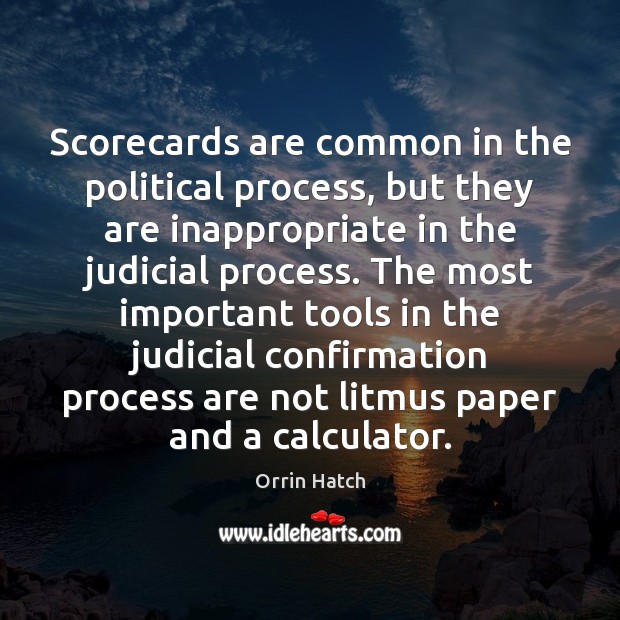 Scorecards are common in the political process, but they are inappropriate in Orrin Hatch Picture Quote