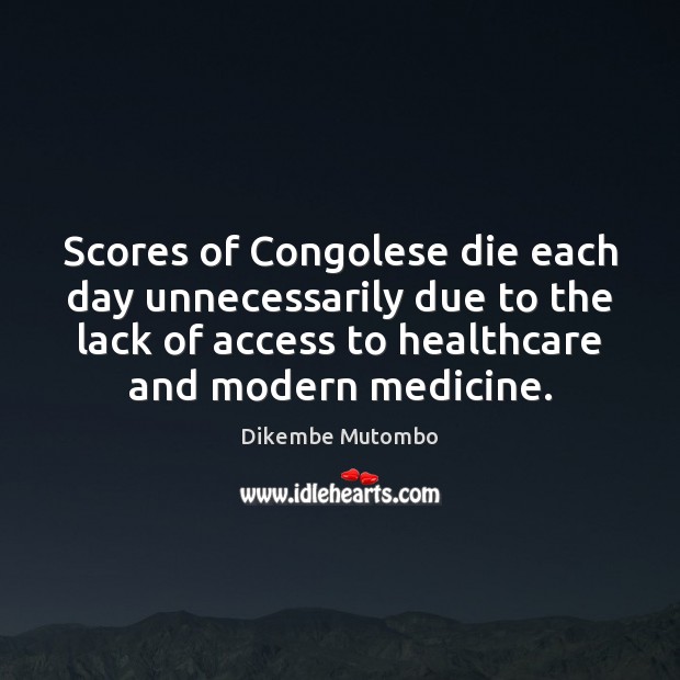 Scores of Congolese die each day unnecessarily due to the lack of 