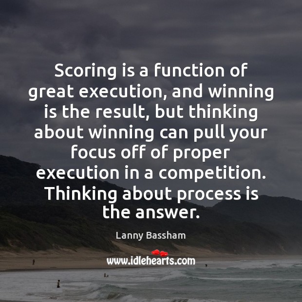 Scoring is a function of great execution, and winning is the result, Lanny Bassham Picture Quote