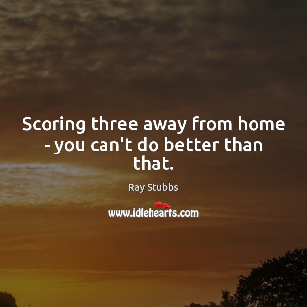 Scoring three away from home – you can’t do better than that. Image