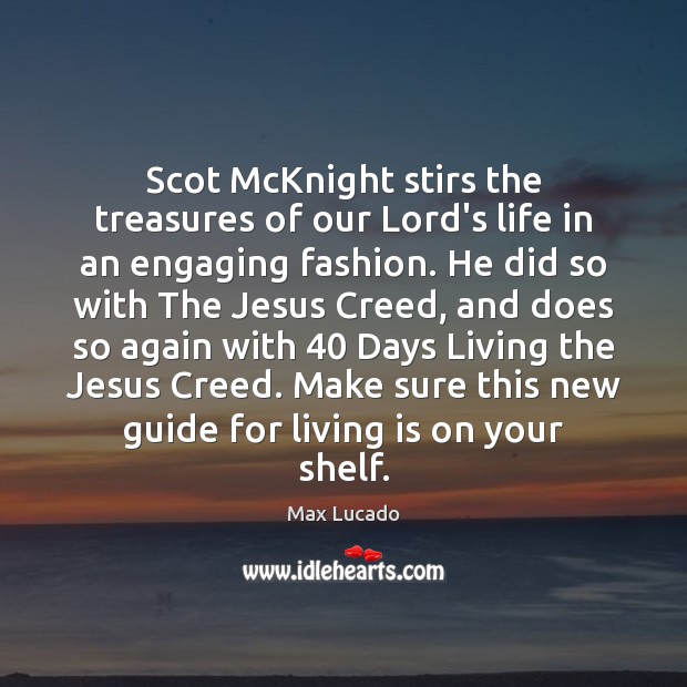Scot McKnight stirs the treasures of our Lord’s life in an engaging Max Lucado Picture Quote