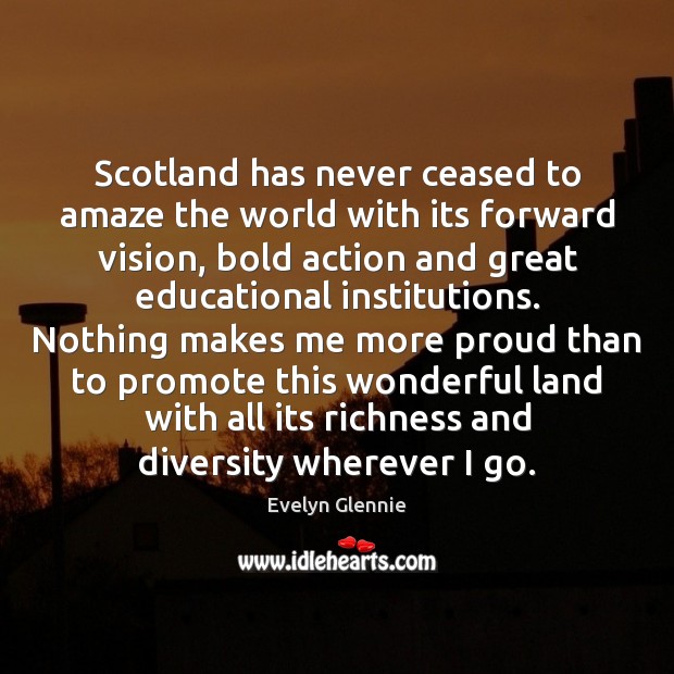Scotland has never ceased to amaze the world with its forward vision, Evelyn Glennie Picture Quote