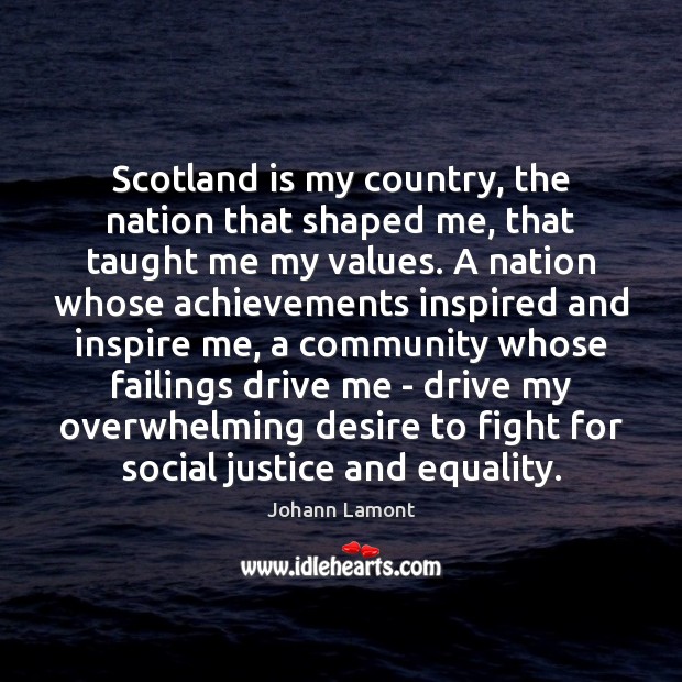 Scotland is my country, the nation that shaped me, that taught me Image