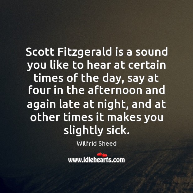 Scott Fitzgerald is a sound you like to hear at certain times Wilfrid Sheed Picture Quote