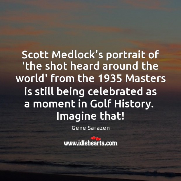 Scott Medlock’s portrait of ‘the shot heard around the world’ from the 1935 Gene Sarazen Picture Quote