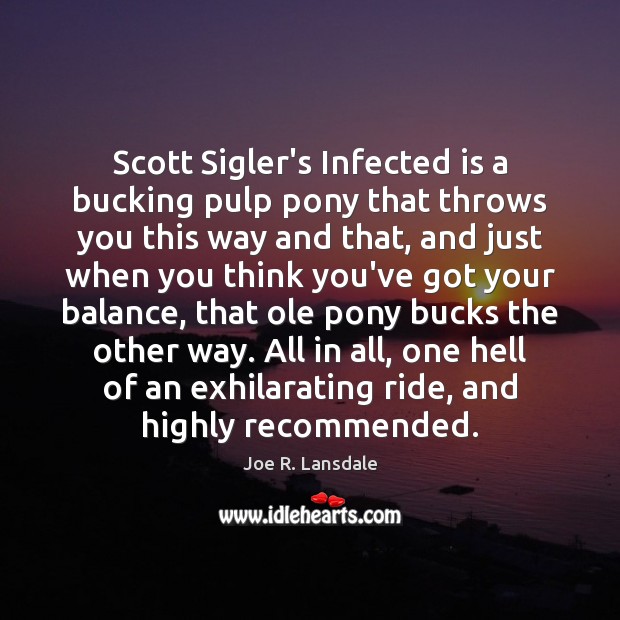 Scott Sigler’s Infected is a bucking pulp pony that throws you this Joe R. Lansdale Picture Quote