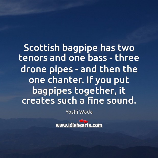 Scottish bagpipe has two tenors and one bass – three drone pipes Image