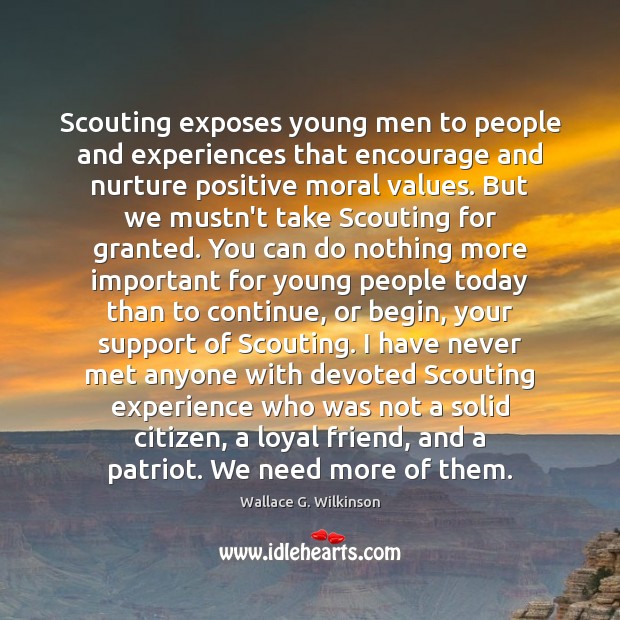 Scouting exposes young men to people and experiences that encourage and nurture Wallace G. Wilkinson Picture Quote