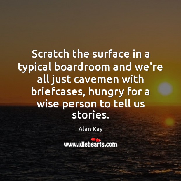 Scratch the surface in a typical boardroom and we’re all just cavemen Image