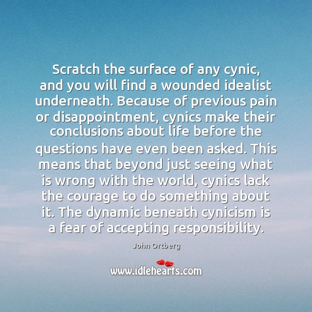 Scratch the surface of any cynic, and you will find a wounded Image