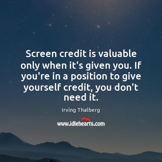 Screen credit is valuable only when it’s given you. If you’re in Image