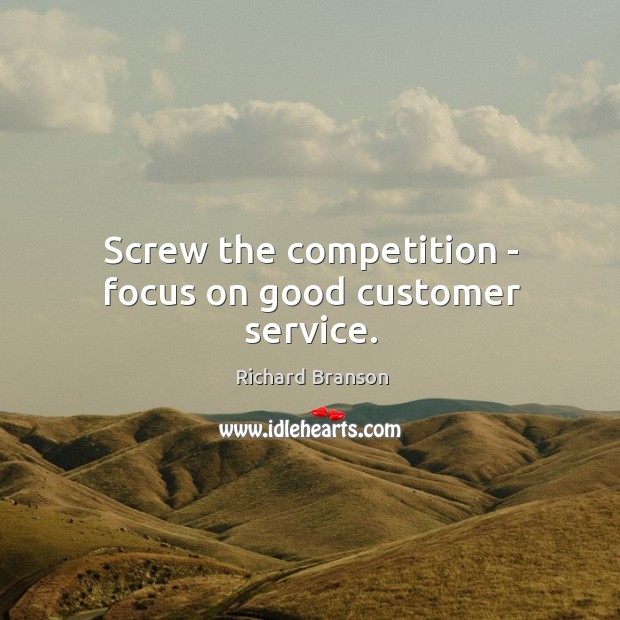 Screw the competition – focus on good customer service. Image