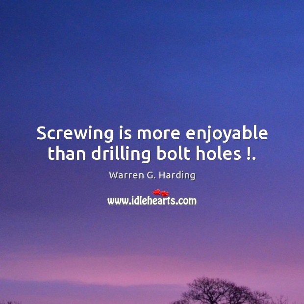 Screwing is more enjoyable than drilling bolt holes !. Image