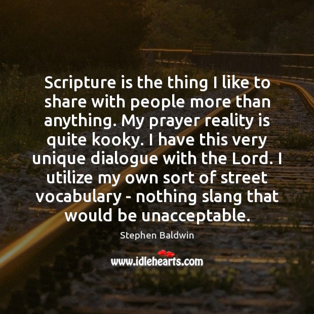 Scripture is the thing I like to share with people more than Stephen Baldwin Picture Quote