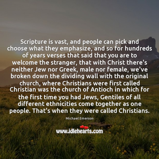 Scripture is vast, and people can pick and choose what they emphasize, Michael Emerson Picture Quote