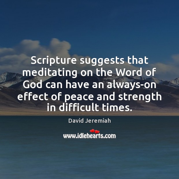 Scripture suggests that meditating on the Word of God can have an David Jeremiah Picture Quote