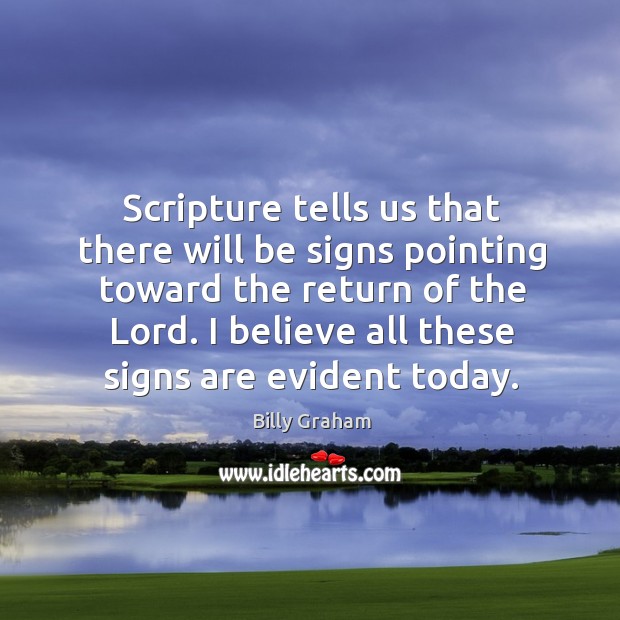 Scripture tells us that there will be signs pointing toward the return Billy Graham Picture Quote
