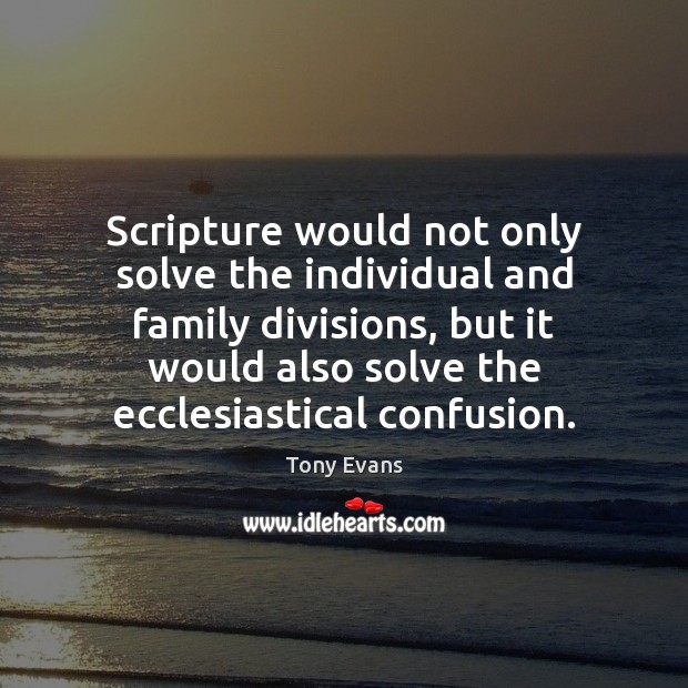 Scripture would not only solve the individual and family divisions, but it Image