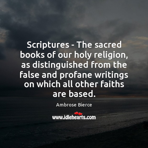 Scriptures – The sacred books of our holy religion, as distinguished from Image