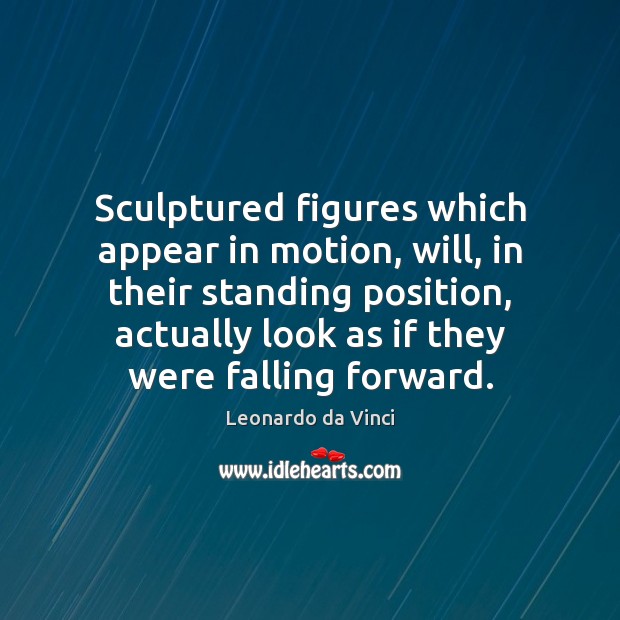 Sculptured figures which appear in motion, will, in their standing position, actually Image