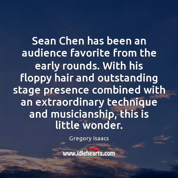 Sean Chen has been an audience favorite from the early rounds. With Gregory Isaacs Picture Quote