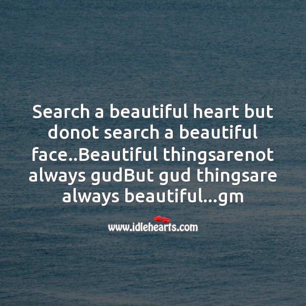 Search a beautiful heart but donot search a beautiful face.. Image