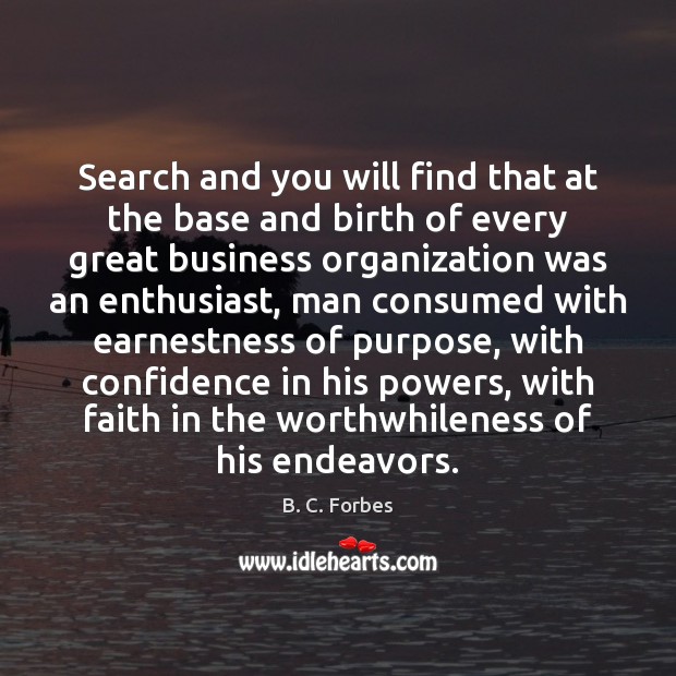 Search and you will find that at the base and birth of B. C. Forbes Picture Quote