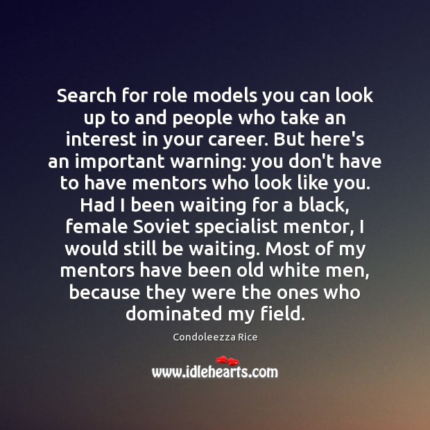 Search for role models you can look up to and people who Condoleezza Rice Picture Quote