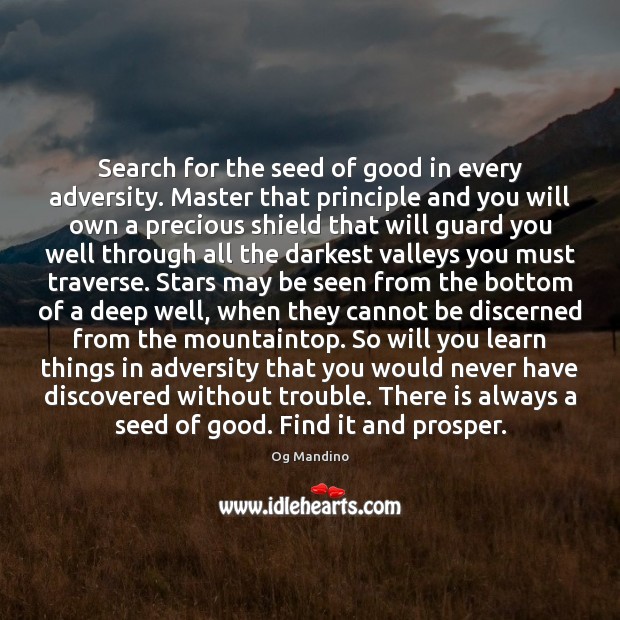 Search for the seed of good in every adversity. Master that principle Og Mandino Picture Quote