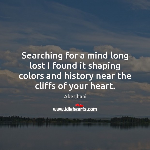 Searching for a mind long lost I found it shaping colors and Aberjhani Picture Quote