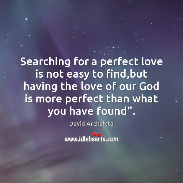 Searching for a perfect love is not easy to find,but having David Archuleta Picture Quote