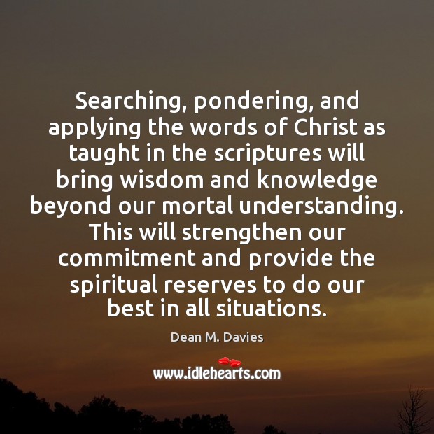 Searching, pondering, and applying the words of Christ as taught in the 