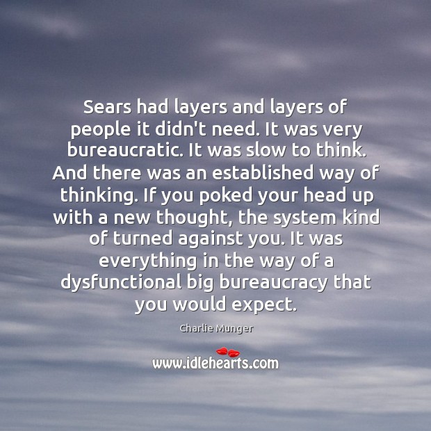 Sears had layers and layers of people it didn’t need. It was Charlie Munger Picture Quote