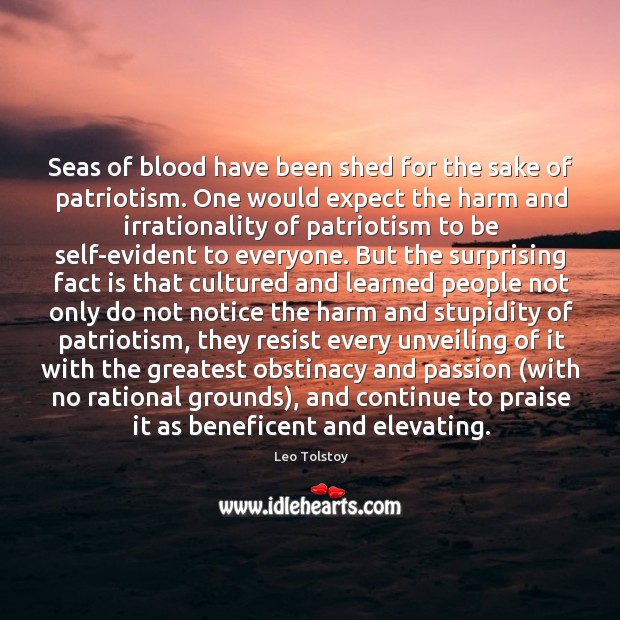 Seas of blood have been shed for the sake of patriotism. One Image