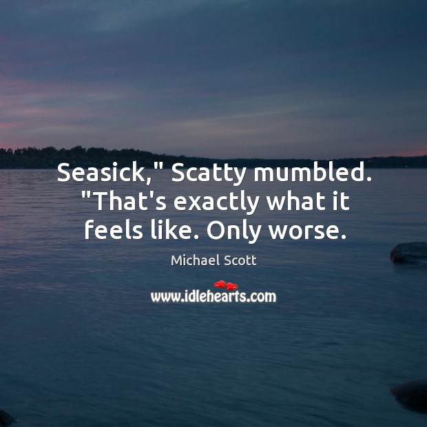 Seasick,” Scatty mumbled. “That’s exactly what it feels like. Only worse. Image