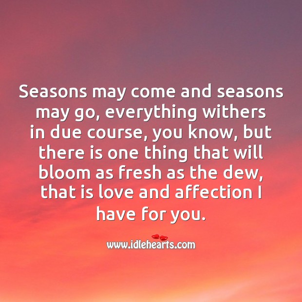 Seasons may come and seasons may go, but the love and affection I have for you is ever fresh. Love Quotes Image