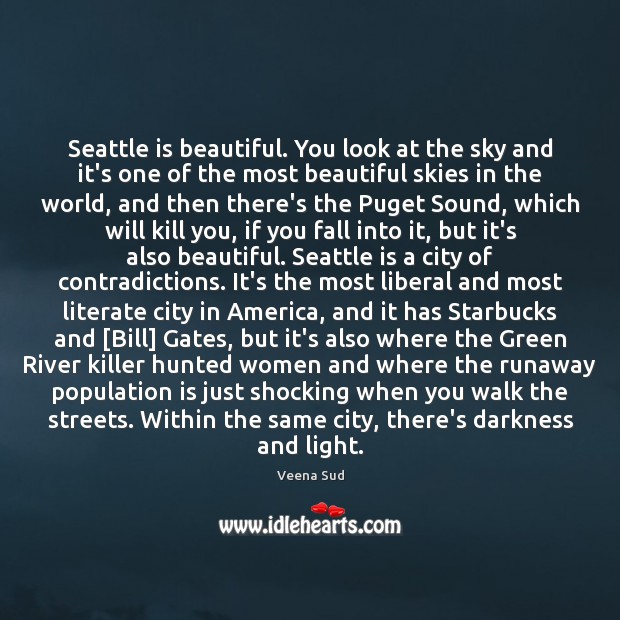 Seattle is beautiful. You look at the sky and it’s one of Veena Sud Picture Quote