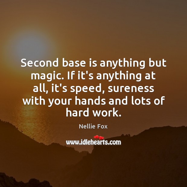 Second base is anything but magic. If it’s anything at all, it’s Nellie Fox Picture Quote