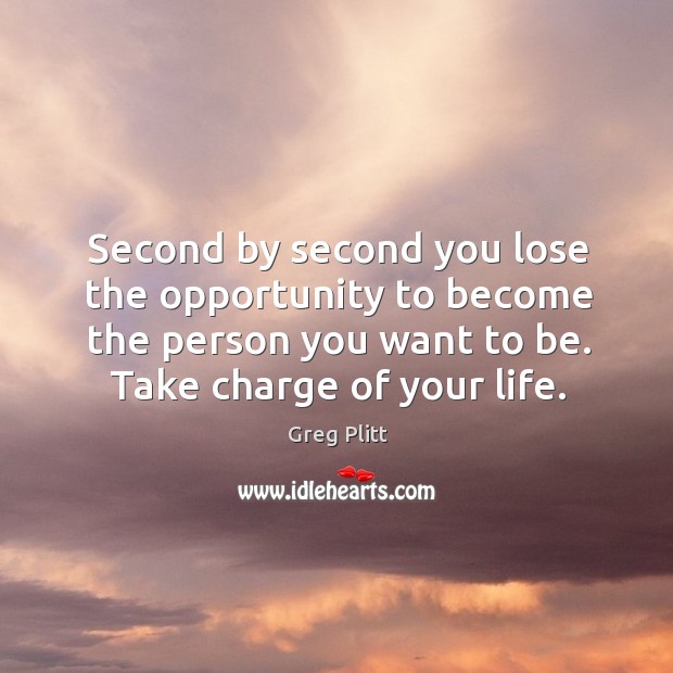 Second by second you lose the opportunity to become the person you Greg Plitt Picture Quote