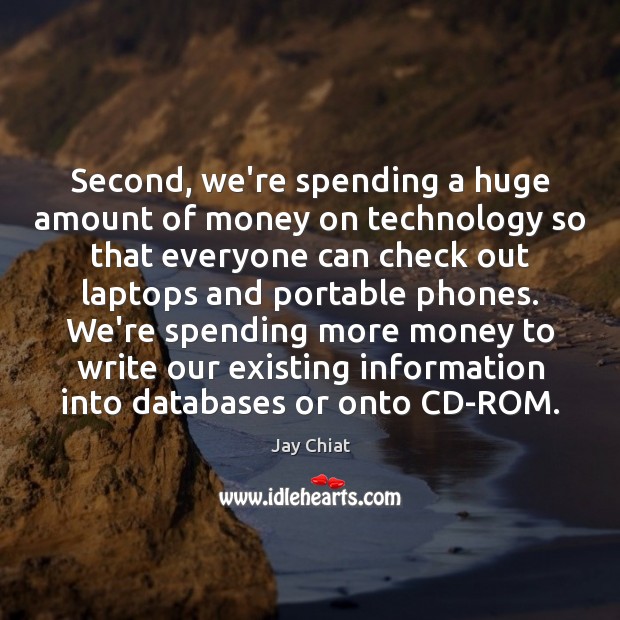 Second, we’re spending a huge amount of money on technology so that Jay Chiat Picture Quote