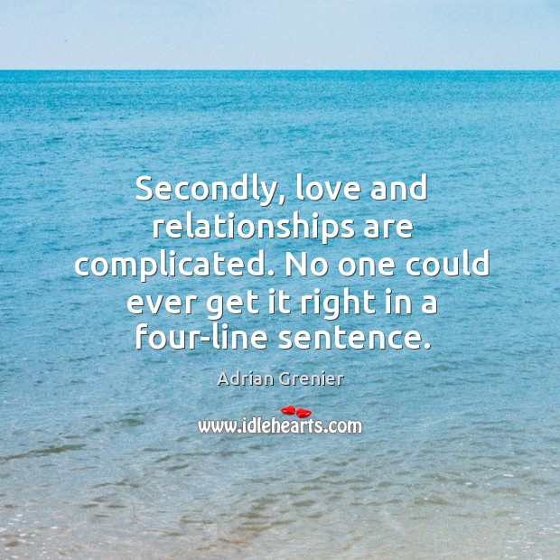 Secondly, love and relationships are complicated. No one could ever get it right in a four-line sentence. Image