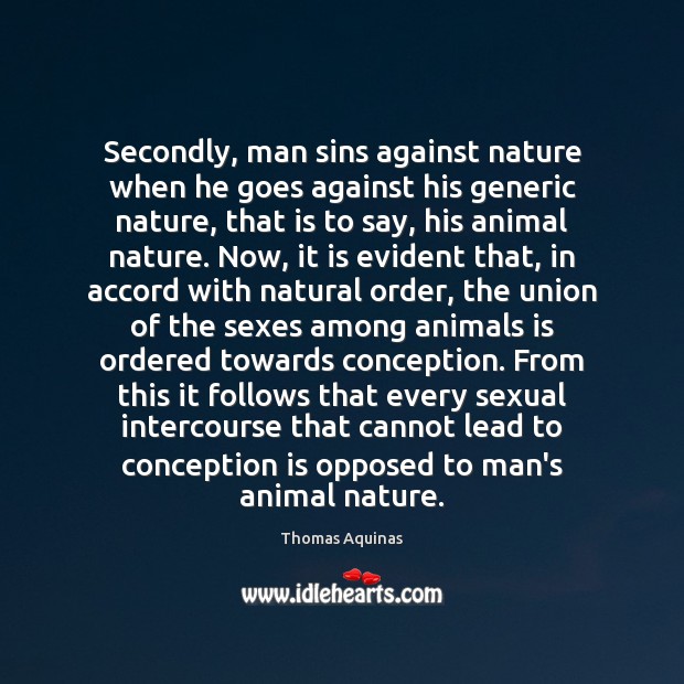 Secondly, man sins against nature when he goes against his generic nature, Thomas Aquinas Picture Quote