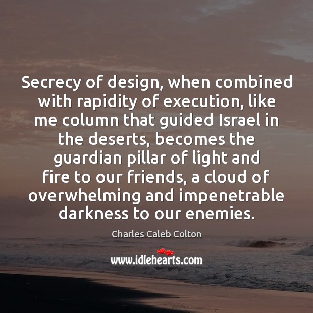 Secrecy of design, when combined with rapidity of execution, like me column Charles Caleb Colton Picture Quote