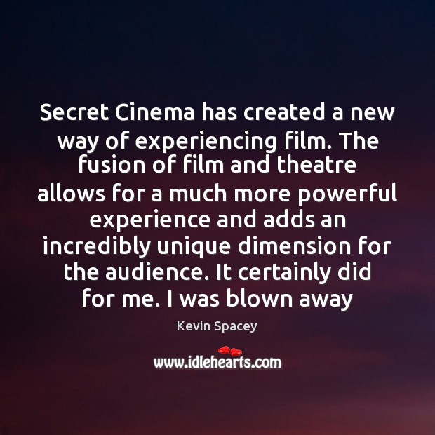 Secret Cinema has created a new way of experiencing film. The fusion Kevin Spacey Picture Quote