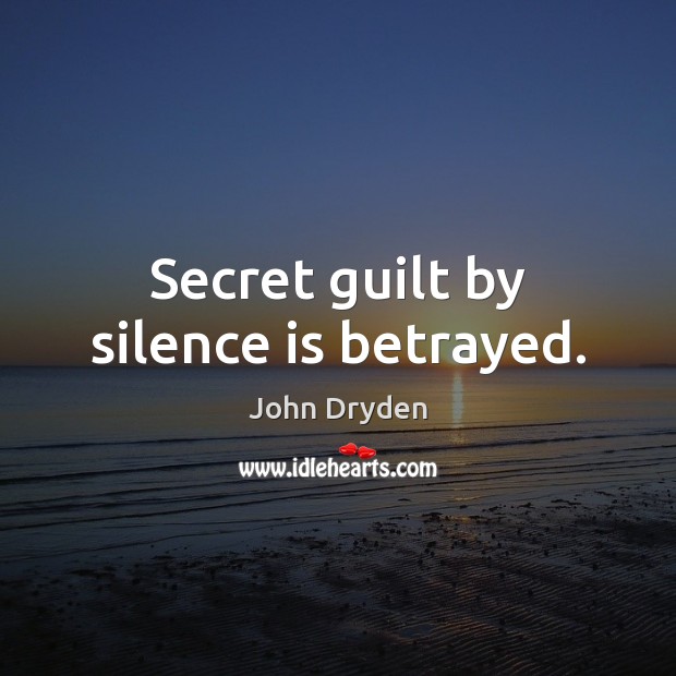 Secret guilt by silence is betrayed. Silence Quotes Image